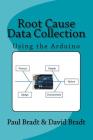 Root Cause Data Collection: Using the Arduino By David Bradt, Paul Bradt Cover Image