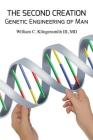The Second Creation: Genetic Engineering of Man By MD William C. Klingensmith III Cover Image