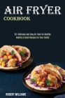 Air Fryer Cookbook: Healthy & Quick Recipes for Your Family (50+ Delicious and Easy Air Fryer for Healthy) Cover Image