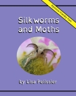 Silkworms and Moths By Lisa Pelissier (Photographer), Ed Pelissier (Photographer), Lisa Pelissier Cover Image