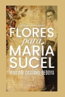 Flores para María Sucel By William Castaño-Bedoya Cover Image
