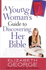 A Young Woman's Guide to Discovering Her Bible By Elizabeth George Cover Image