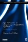 Legal Frameworks for Transparency in Water Utilities Regulation: A Comparative Perspective (Earthscan Studies in Water Resource Management) By Mohamad Mova Al'afghani Cover Image