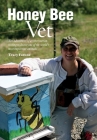 Honey Bee Vet - The adventures of a veterinarian seeking to doctor one of the world's most important animals. Cover Image