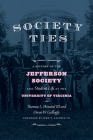 Society Ties: A History of the Jefferson Society and Student Life at the University of Virginia By Thomas L. Howard, Owen W. Gallogly, John T. Casteen (Foreword by) Cover Image