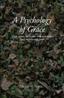 A Psychology of Grace: How grace heals our relationships and emotional pain Cover Image