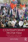 Contemporary Trotskyism: Parties, Sects and Social Movements in Britain (Routledge Studies in Radical History and Politics) By John Kelly Cover Image