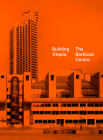 Building Utopia: The Barbican Centre By Nicholas Kenyon (Editor) Cover Image