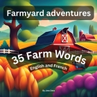 Farmyard Adventures: 35 farm words English and French Cover Image