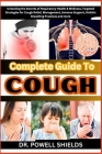 Complete Guide To COUGH: Unlocking the Secrets of Respiratory Health & Wellness, Targeted Strategies for Cough Relief, Management, Immune Suppo Cover Image
