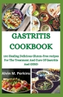 Gastritis Cookbook: 100 Healing Delicious Gluten-Free recipes For The Treatment And Cure Of Gastritis And GERD By Alvin M. Perkins Cover Image