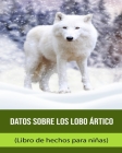 Datos sobre los Lobo ártico (Libro de hechos para niñas) Cover Image
