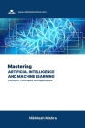Mastering Artificial Intelligence and Machine Learning: Concepts, Techniques, and Applications Cover Image