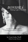 Bonsheá: Making Light of the Dark By Coral Anika Theill, Judy Bennett (Editor) Cover Image