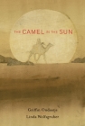 The Camel in the Sun By Griffin Ondaatje, Linda Wolfsgruber (Illustrator) Cover Image