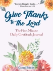 Give Thanks to the Lord: A Five-Minute Daily Gratitude Journal By Good Books Cover Image