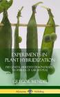 Experiments in Plant Hybridization: The Genetic Heredity Demonstrated by Hybrids of Garden Peas (Hardcover) By Gregor Mendel Cover Image