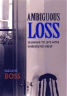 Ambiguous Loss: Learning to Live with Unresolved Grief By Pauline Boss Cover Image