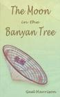 The Moon in the Banyan Tree Cover Image