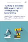 Teaching to Individual Differences in Science and Engineering Librarianship: Adapting Library Instruction to Learning Styles and Personality Character Cover Image