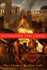 Alexander the Great: The Unique History of Quintus Curtius By Elizabeth Baynham Cover Image