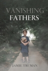 Vanishing Fathers By Jamie Truman Cover Image