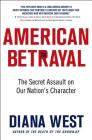 American Betrayal: The Secret Assault on Our Nation’s Character By Diana West Cover Image