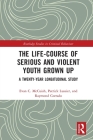 The Life-Course of Serious and Violent Youth Grown Up: A Twenty-Year Longitudinal Study (Routledge Studies in Criminal Behaviour) By Evan McCuish, Patrick Lussier, Raymond Corrado Cover Image