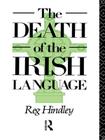 The Death of the Irish Language (Bradford Studies in European Politics) By Reg Hindley Cover Image
