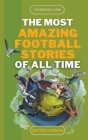 The Most Amazing Football Stories of All Time - The Beautiful Game By Michael Langdon Cover Image