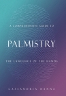 A Comprehensive Guide to Palmistry: The Language of the Hands By Cassandria Hanna Cover Image