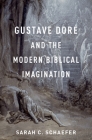 Gustave Doré and the Modern Biblical Imagination By Sarah C. Schaefer Cover Image