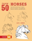 Draw 50 Horses: The Step-by-Step Way to Draw Broncos, Arabians, Thoroughbreds, Dancers, Prancers, and Many More... Cover Image