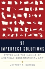 51 Imperfect Solutions: States and the Making of American Constitutional Law By Jeffrey S. Sutton Cover Image