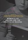 Women's Life Writing and the Practice of Reading: She Reads to Write Herself (Palgrave Studies in Life Writing) By Valérie Baisnée-Keay (Editor), Corinne Bigot (Editor), Nicoleta Alexoae-Zagni (Editor) Cover Image
