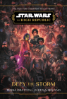 Star Wars: The High Republic: Defy the Storm By Tessa Gratton, Justina Ireland Cover Image