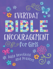 Everyday Bible Encouragement for Girls: Daily Devotions and Prayers Cover Image