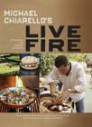 Michael Chiarello's Live Fire: 125 Recipes for Cooking Outdoors By Michael Chiarello, Claudia Sansone (With), Frankie Frankeny (Photographs by), Ann Krueger Spivack Cover Image