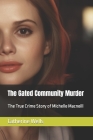 The Gated Community Murder: The True Crime Story of Michelle Macneill By Catherine Wells Cover Image