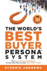 The World's Best Buyer Persona System: The Buyer Persona Reimagined: It's Not Who They Are but HOW THEY THINK! By Stormie Andrews Cover Image