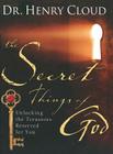 The Secret Things of God: Unlocking the Treasures Reserved for You By Dr. Henry Cloud Cover Image