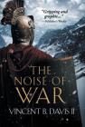 The Noise of War: A Tale of Ancient Rome By II Davis, Vincent B. Cover Image