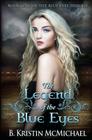 The Legend of the Blue Eyes: Book One of the Blue Eyes Trilogy By B. Kristin McMichael Cover Image