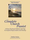 The Complete Church Pianist: A Piano/Keyboard Method with Tips for Inspired Improvisation and Worship By Debbie Denke Cover Image