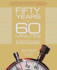 Fifty Years of 60 Minutes: The Inside Story of Television's Most Influential News Broadcast By Jeff Fager Cover Image