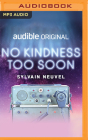 No Kindness Too Soon By Sylvain Neuvel, Melanie Nicholls-King (Read by), Deepti Gupta (Read by) Cover Image