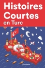 Histoires Courtes en Turc: Apprendre l'Turc facilement en lisant des histoires courtes By Dilara Kaplan Cover Image