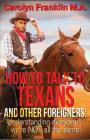 How to Talk to a Texan and Other Foreigners: Understanding Everyone - We're Not All the Same! By Carolyn Franklin M. a. Cover Image