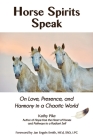 Horse Spirits Speak: On Love, Presence, and Harmony in a Chaotic World By Kathy Pike Cover Image