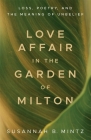 Love Affair in the Garden of Milton: Loss, Poetry, and the Meaning of Unbelief By Susannah B. Mintz Cover Image